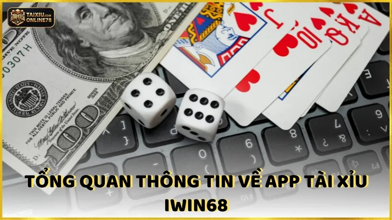 App Tài Xỉu Iwin68: Đánh Giá Khách Quan Người Chơi Thực Tế 2 Tổng Quan Về App Tài Xỉu Iwin68