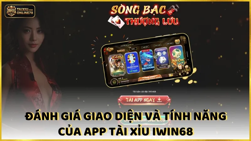 App Tài Xỉu Iwin68: Đánh Giá Khách Quan Người Chơi Thực Tế 3 Đánh Giá Giao Diện Và Tính Năng Của App Tài Xỉu Iwin68