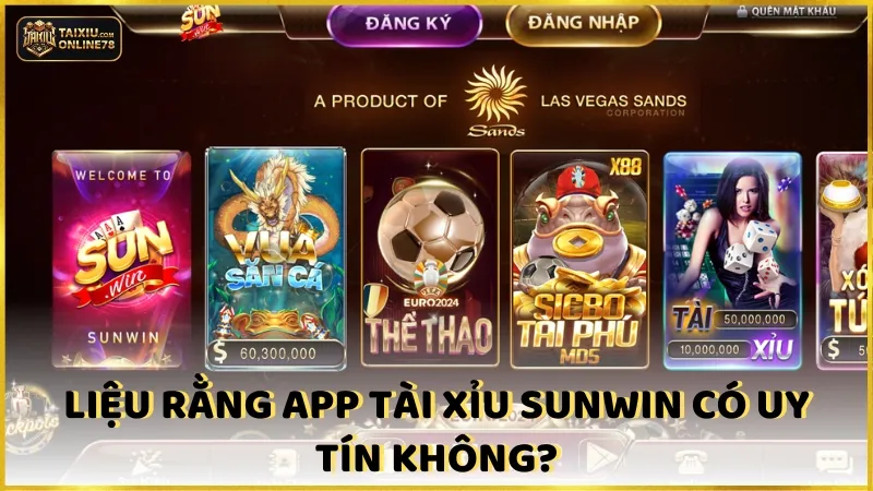 Đánh Giá Chi Tiết App Tài Xỉu Sunwin: Liệu Có Đáng Tin Cậy? 4 Liệu rằng app tài xỉu sunwin có uy tín không?