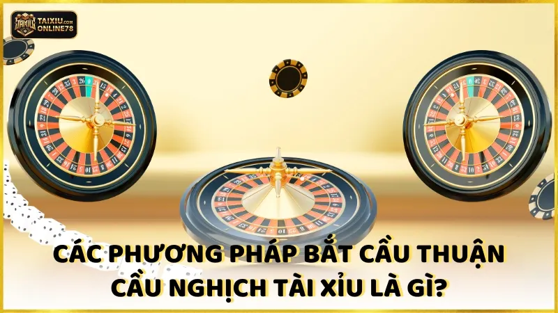 Cầu Thuận Cầu Nghịch Tài Xỉu Là Gì? Cách Áp Dụng Trong Đặt Cược 3 Các phương pháp bắt cầu thuận cầu nghịch tài xỉu là gì?