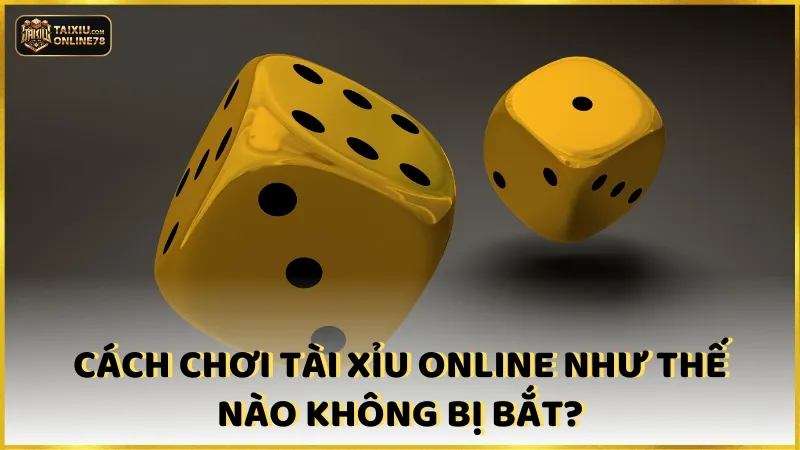 Có Nên Chơi Tài Xỉu Không? Hệ Lụy Pháp Lý Bạn Cần Biết 4 Cách chơi tài xỉu online không bị bắt