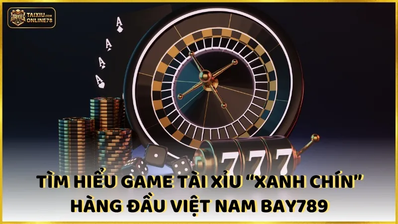 Bay789 Tài Xỉu: Thủ Thuật Vàng Cho Người Thích Thử Thách! 2 Tìm hiểu game tài xỉu tại cổng game “xanh chín” hàng đầu Việt Nam Bay789