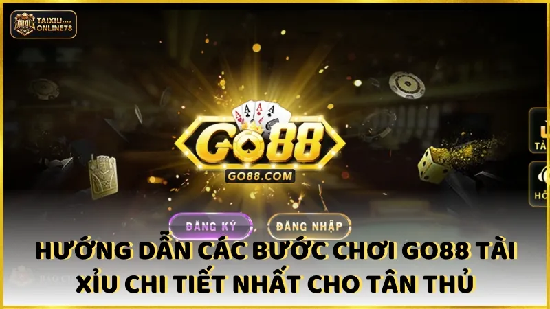 Go88 Tài Xỉu: Khám Phá Cách Kiếm Tiền Hấp Dẫn 3 Hướng dẫn các bước chơi Go88 tài xỉu chi tiết nhất cho tân thủ