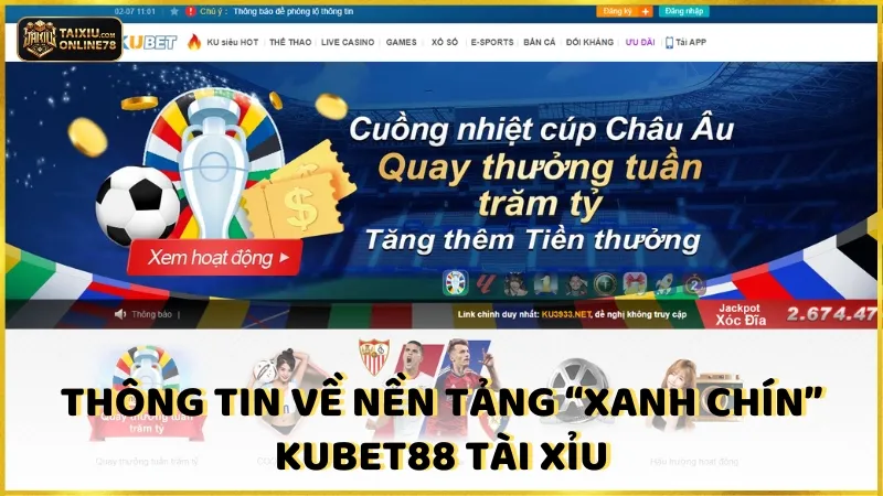 Kubet88 Tài Xỉu: Nâng Tầm Kỹ Năng, Nhân Đôi Chiến Thắng 2 Thông tin về nền tảng “xanh chín” Kubet88 tài xỉu