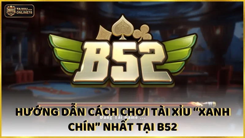 Bí Kíp Vàng Tài Xỉu B52: Đánh Bại Mọi Đối Thủ Trong Tầm Tay! 3 Hướng dẫn cách chơi tài xỉu “xanh chín” nhất tại B52