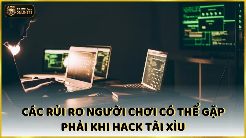 Giải Mã Hack Tài Xỉu: Liệu Có Phải Lối Tắt Đến Thành Công? 4 Các rủi ro người chơi có thể gặp phải khi hack tài xỉu